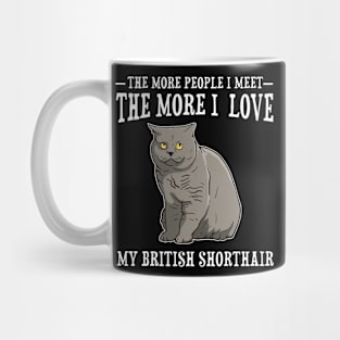 The More People I Met The More I Love British Shorthair Cat Mug